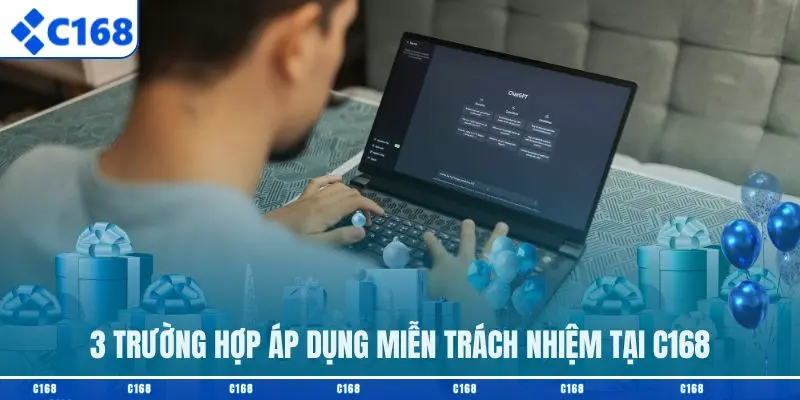 3 trường hợp áp dụng miễn trách nhiệm tại C168