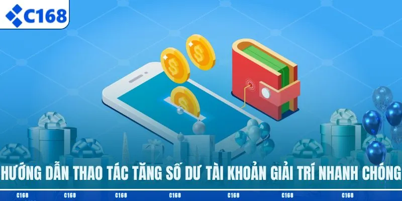 Hướng dẫn thao tác tăng số dư tài khoản giải trí nhanh chóng