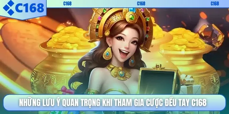 Những lưu ý quan trọng khi tham gia cược đều tay C168
