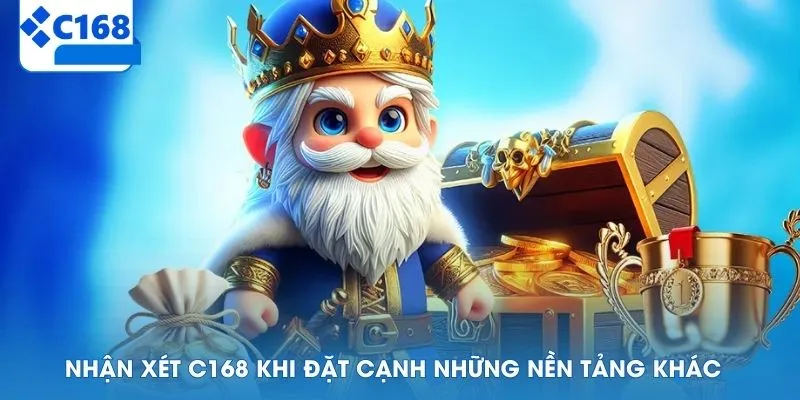 Nhận xét C168 khi đặt cạnh những nền tảng khác